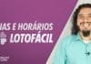 DIAS E HORÁRIOS DE SORTEIO DA LOTOFÁCIL