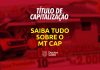 MT Cap: tudo que você precisa saber sobre este título de capitalização