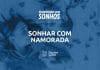 Sonhar com namorada: quais são os significados desse sonho?
