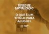 titulo de capitalizacao para aluguel