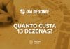 quanto custa jogar 13 dezenas no dia de sorte