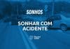 Sonhar com acidente: quais são os significados desse sonho?