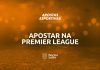 Apostas na Premier League: ganhe dinheiro na liga mais rica do mundo