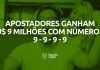 Apostadores ganham U$ 9 milhões com números 9 – 9 – 9 – 9