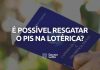 Sacar PIS na lotérica: entenda como resgatar seu abono salarial